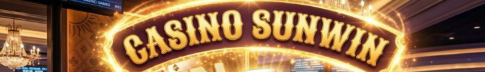 Casino Sunwin – Sòng Bài Trực Tuyến Đẳng Cấp Và Uy Tín Số 1