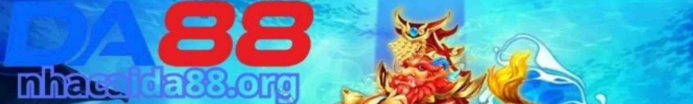 Bắn Cá DA88 - Sảnh Săn Cá Đổi Thưởng Đẳng Cấp Đại Dương 2026