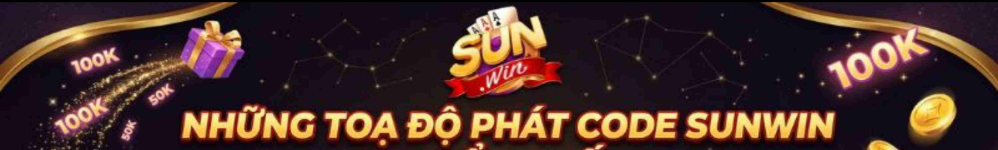 Đăng Ký Nhận Giftcode Sunwin - Mã Quà Tặng Tân Thủ 100K Mới Nhất