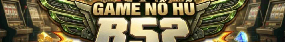 Nổ Hũ B52 Club - Vương Quốc Slot Game Quỹ Jackpot Tiền Tỷ 2026