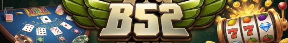 Game Bài B52 Club - Sảnh Đấu Trí 3D Xanh Chín Cực Đỉnh 2026