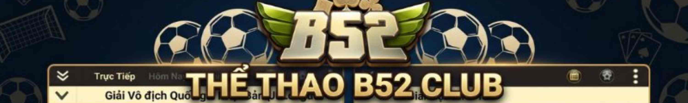 Thể Thao B52 Club - Sảnh Bóng Đá Tỷ Lệ Kèo Xanh Chín Cực Đỉnh 2026
