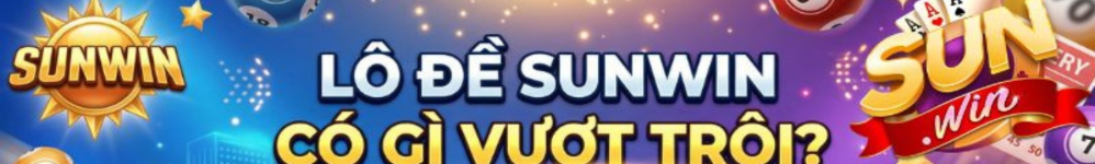 Lô Đề Sunwin 2026 - Tỷ Lệ Ăn 1:99.5, Trả Thưởng Siêu Tốc