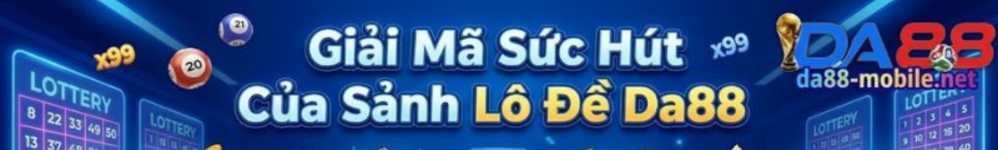Lô Đề DA88 2026 - Trang Chốt Số Online Tỷ Lệ Ăn Khủng